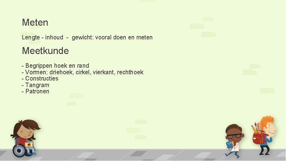 Meten Lengte - inhoud - gewicht: vooral doen en meten Meetkunde - Begrippen hoek Meten Lengte - inhoud - gewicht: vooral doen en meten Meetkunde - Begrippen hoek