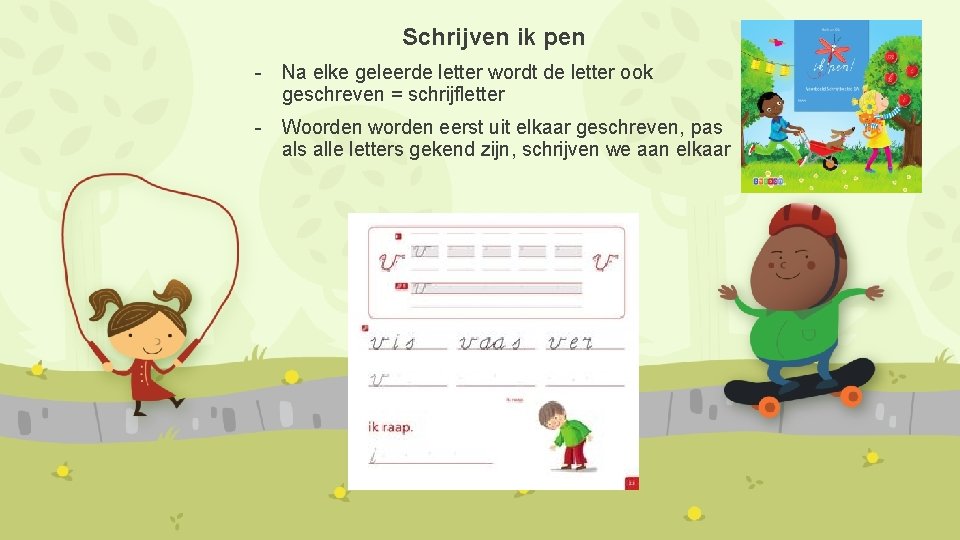 Schrijven ik pen - Na elke geleerde letter wordt de letter ook geschreven = Schrijven ik pen - Na elke geleerde letter wordt de letter ook geschreven =
