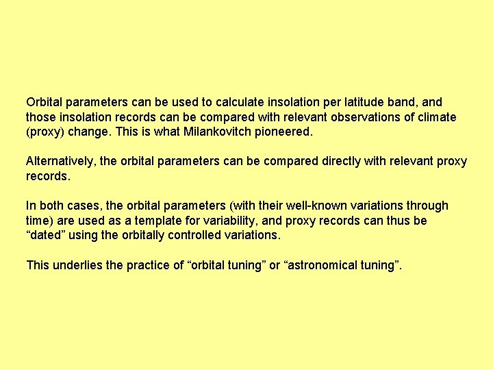 Orbital parameters can be used to calculate insolation per latitude band, and those insolation