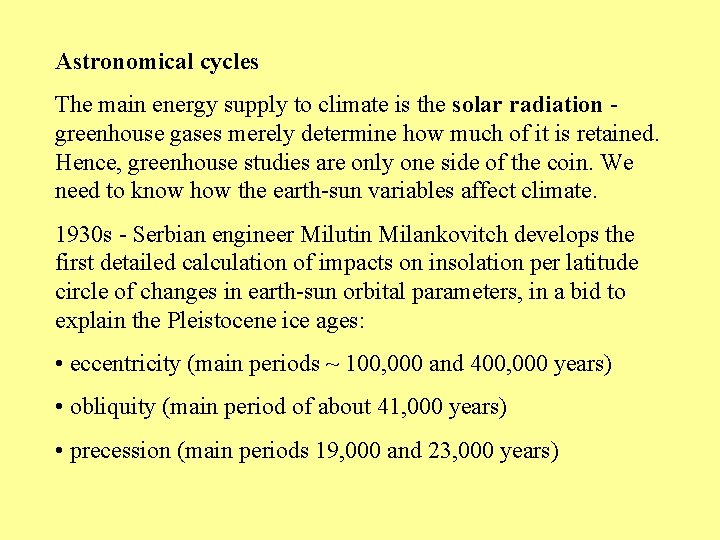 Astronomical cycles The main energy supply to climate is the solar radiation greenhouse gases