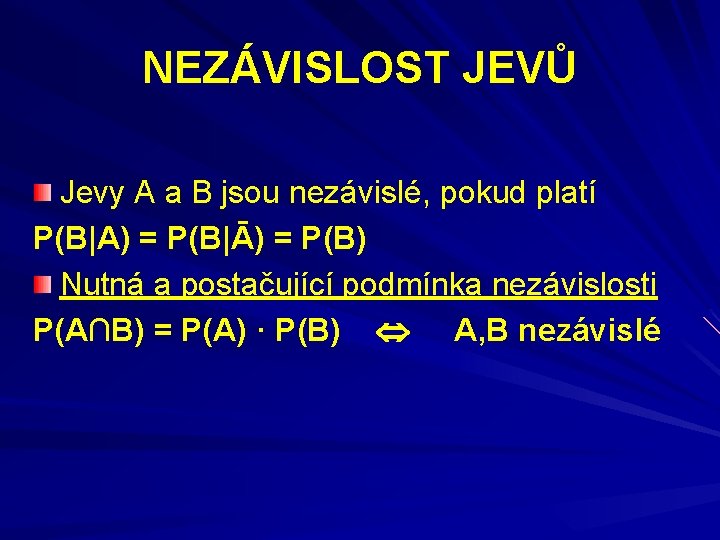 NEZÁVISLOST JEVŮ Jevy A a B jsou nezávislé, pokud platí P(B|A) = P(B|Ā) =