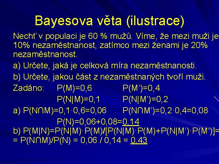 Bayesova věta (ilustrace) Nechť v populaci je 60 % mužů. Víme, že mezi muži