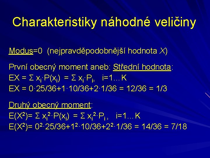 Charakteristiky náhodné veličiny Modus=0 (nejpravděpodobnější hodnota X) První obecný moment aneb: Střední hodnota: EX