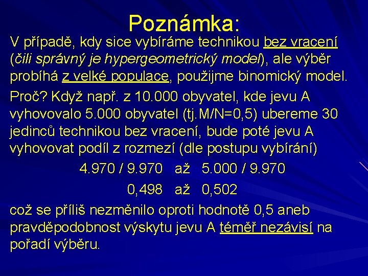 Poznámka: V případě, kdy sice vybíráme technikou bez vracení (čili správný je hypergeometrický model),