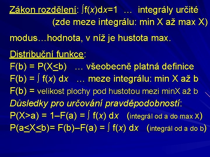 Zákon rozdělení: f(x)dx=1 … integrály určité (zde meze integrálu: min X až max X)