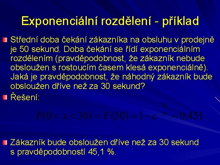 Exponenciální rozdělení - příklad Střední doba čekání zákazníka na obsluhu v prodejně je 50