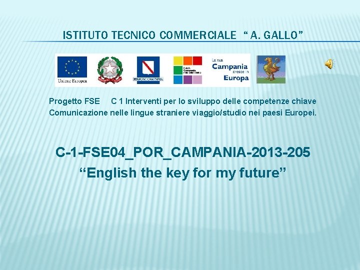 ISTITUTO TECNICO COMMERCIALE “ A. GALLO” Progetto FSE C 1 Interventi per lo sviluppo