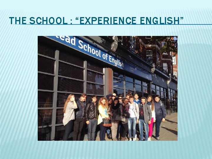 THE SCHOOL : “EXPERIENCE ENGLISH” 