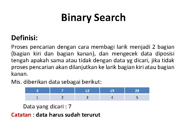 Binary Search Definisi: Proses pencarian dengan cara membagi larik menjadi 2 bagian (bagian kiri