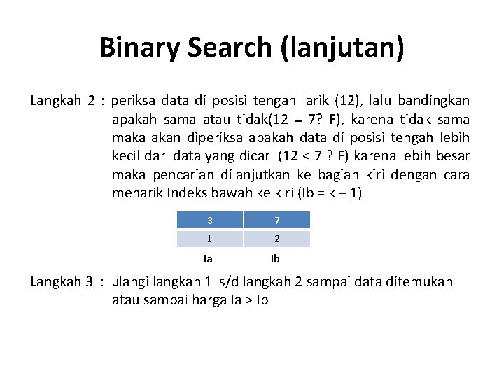 Binary Search (lanjutan) Langkah 2 : periksa data di posisi tengah larik (12), lalu