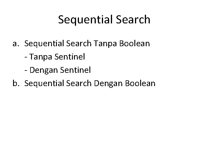 Sequential Search a. Sequential Search Tanpa Boolean - Tanpa Sentinel - Dengan Sentinel b.