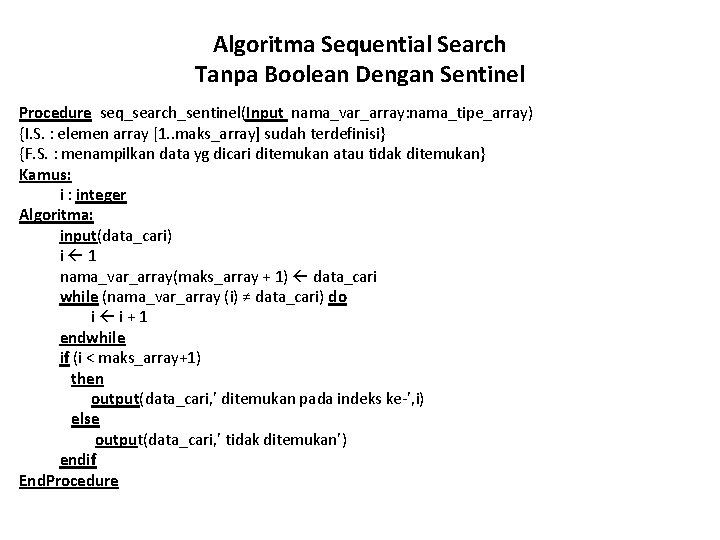 Algoritma Sequential Search Tanpa Boolean Dengan Sentinel Procedure seq_search_sentinel(Input nama_var_array: nama_tipe_array) {I. S. :