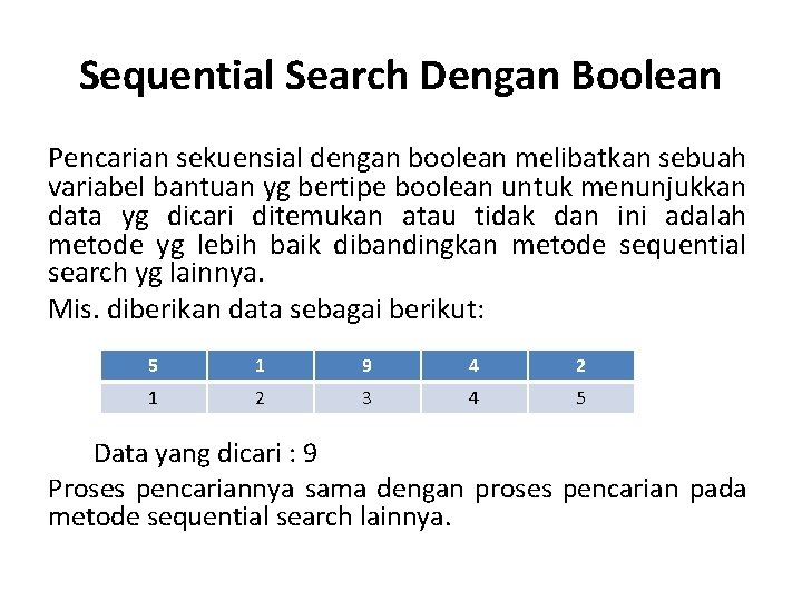 Sequential Search Dengan Boolean Pencarian sekuensial dengan boolean melibatkan sebuah variabel bantuan yg bertipe