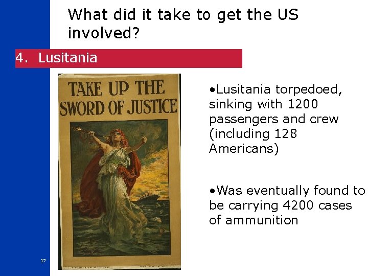 What did it take to get the US involved? 4. Lusitania • Lusitania torpedoed,