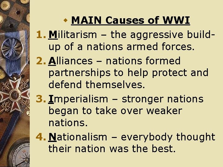 w MAIN Causes of WWI 1. Militarism – the aggressive buildup of a nations