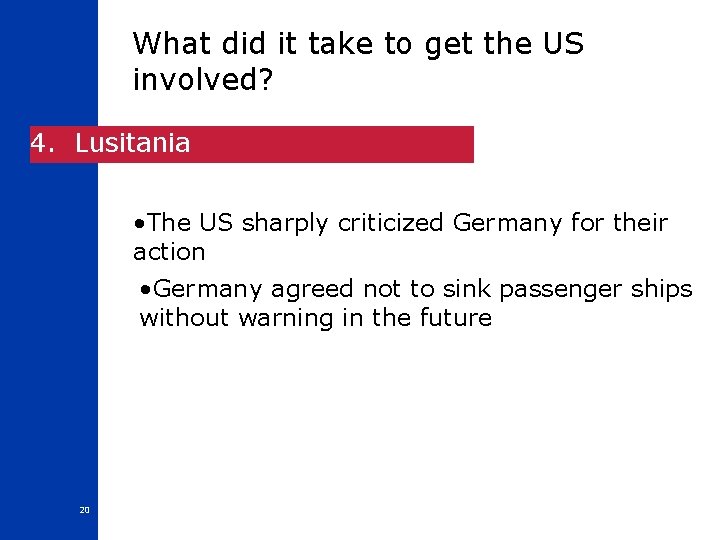 What did it take to get the US involved? 4. Lusitania • The US