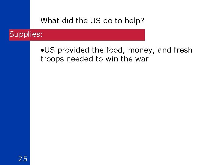 What did the US do to help? Supplies: • US provided the food, money,