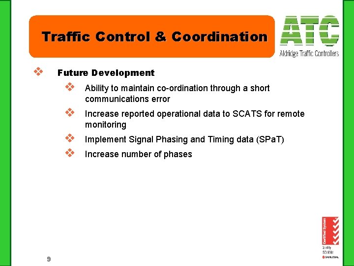 Traffic Control & Coordination v Future Development 9 v Ability to maintain co-ordination through