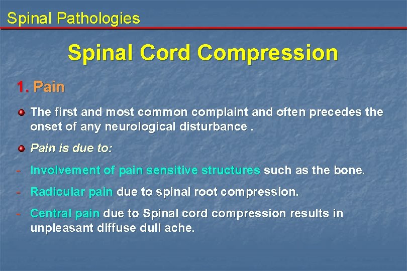 Spinal Pathologies Spinal Cord Compression 1. Pain The first and most common complaint and