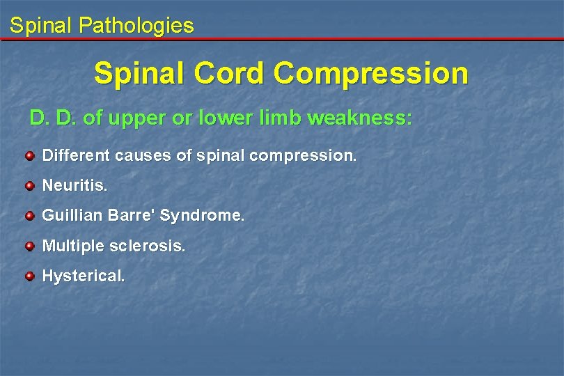 Spinal Pathologies Spinal Cord Compression D. D. of upper or lower limb weakness: Different