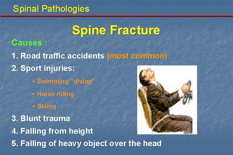 Spinal Pathologies Spine Fracture Causes : 1. Road traffic accidents (most common) 2. Sport