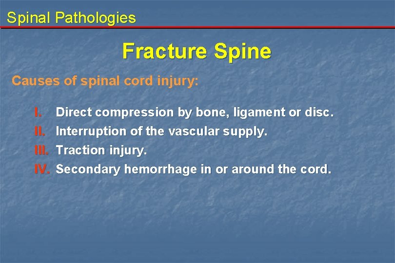 Spinal Pathologies Fracture Spine Causes of spinal cord injury: I. III. IV. Direct compression