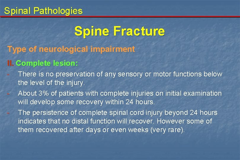 Spinal Pathologies Spine Fracture Type of neurological impairment II. Complete lesion: - There is