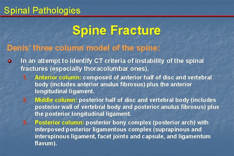 Spinal Pathologies Spine Fracture Denis' three column model of the spine: In an attempt