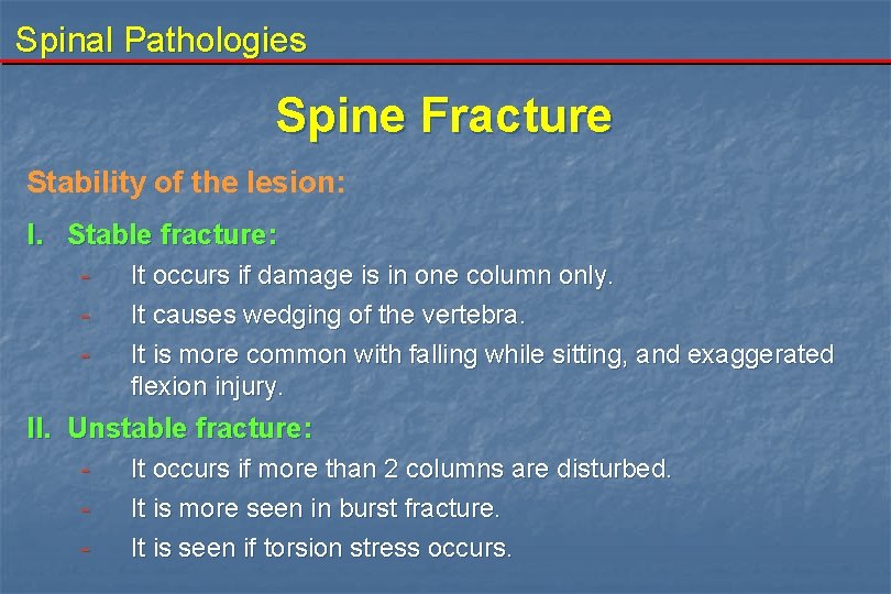 Spinal Pathologies Spine Fracture Stability of the lesion: I. Stable fracture: - It occurs