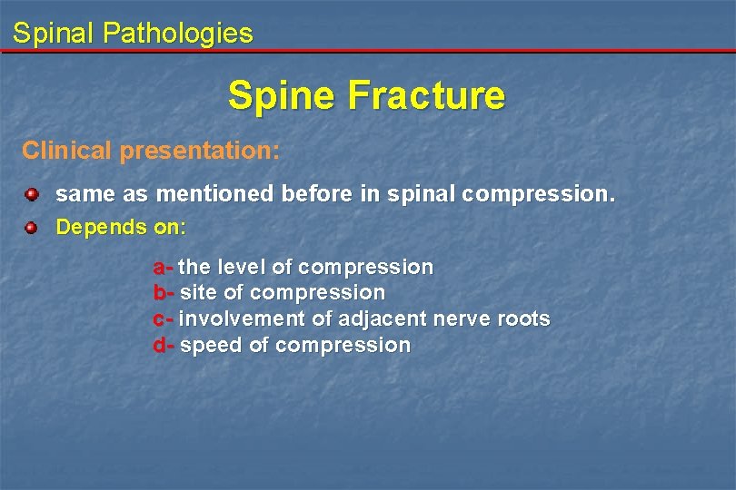 Spinal Pathologies Spine Fracture Clinical presentation: same as mentioned before in spinal compression. Depends