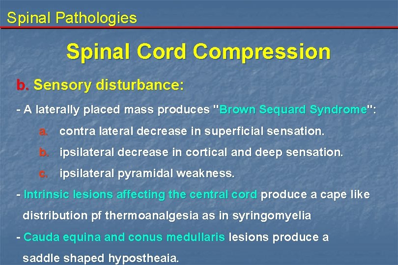 Spinal Pathologies Spinal Cord Compression b. Sensory disturbance: - A laterally placed mass produces