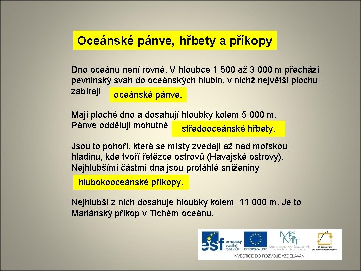 Oceánské pánve, hřbety a příkopy Dno oceánů není rovné. V hloubce 1 500 až