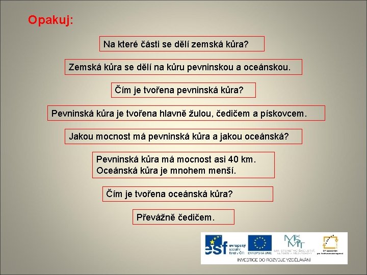 Opakuj: Na které části se dělí zemská kůra? Zemská kůra se dělí na kůru