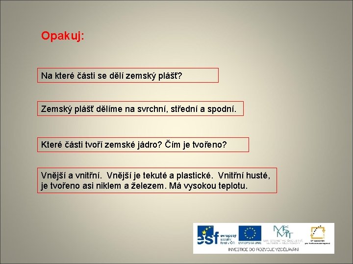 Opakuj: Na které části se dělí zemský plášť? Zemský plášť dělíme na svrchní, střední