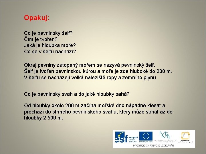 Opakuj: Co je pevninský šelf? Čím je tvořen? Jaká je hloubka moře? Co se