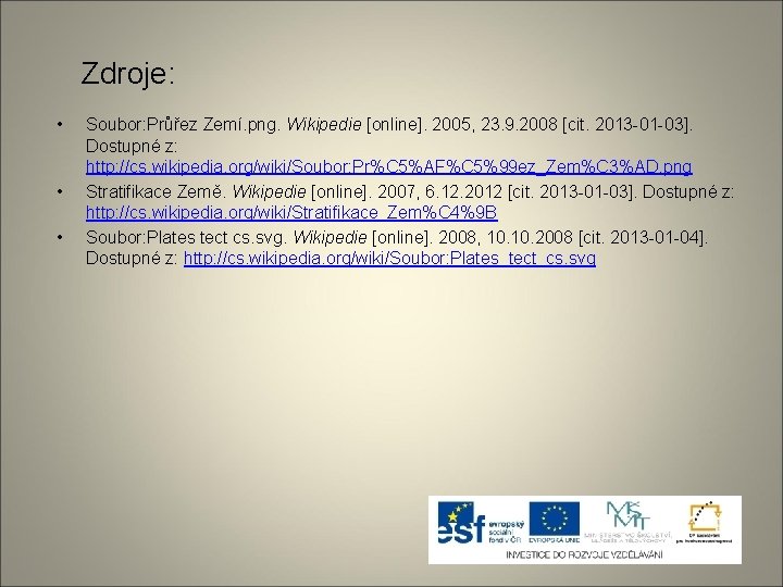 Zdroje: • • • Soubor: Průřez Zemí. png. Wikipedie [online]. 2005, 23. 9. 2008