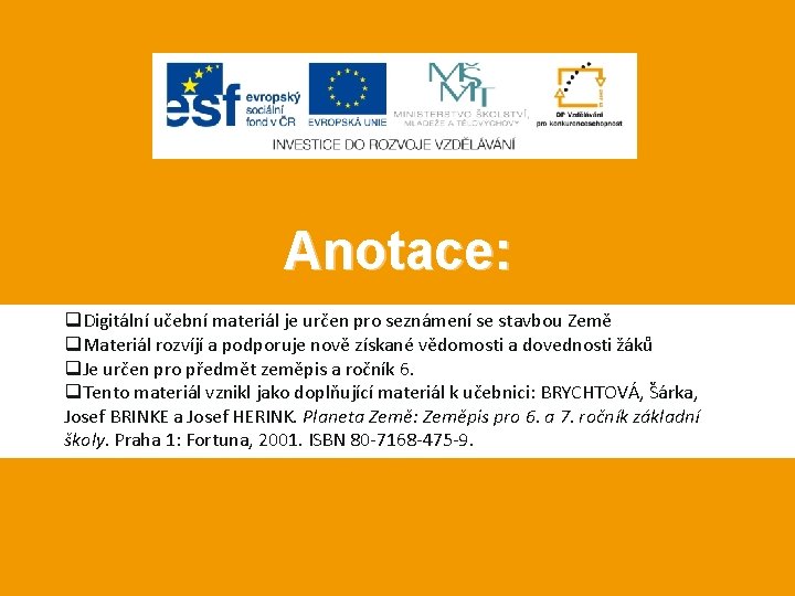 Anotace: q. Digitální učební materiál je určen pro seznámení se stavbou Země q. Materiál