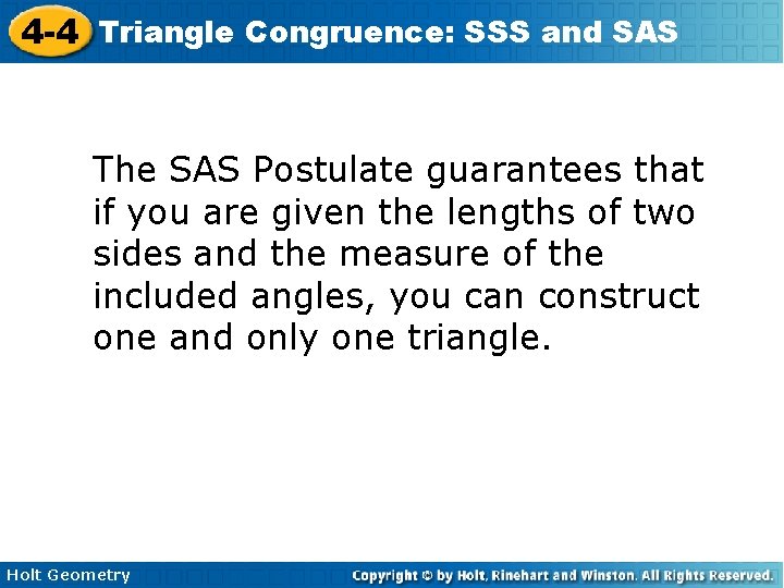 4 -4 Triangle Congruence: SSS and SAS The SAS Postulate guarantees that if you