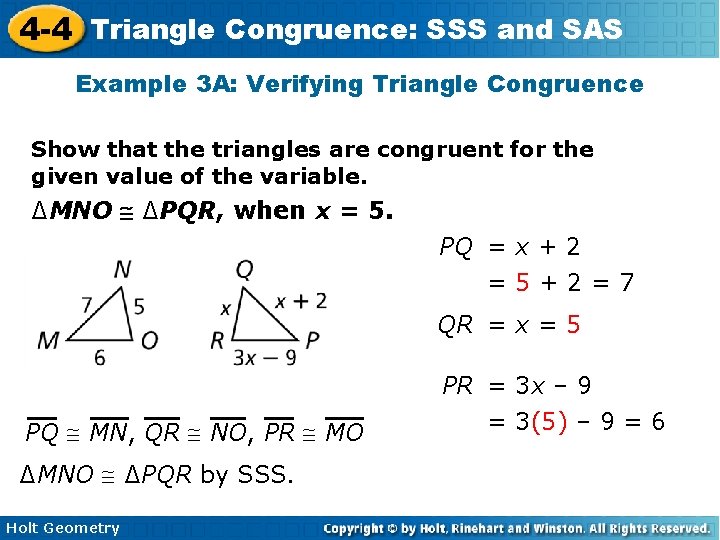 4 -4 Triangle Congruence: SSS and SAS Example 3 A: Verifying Triangle Congruence Show