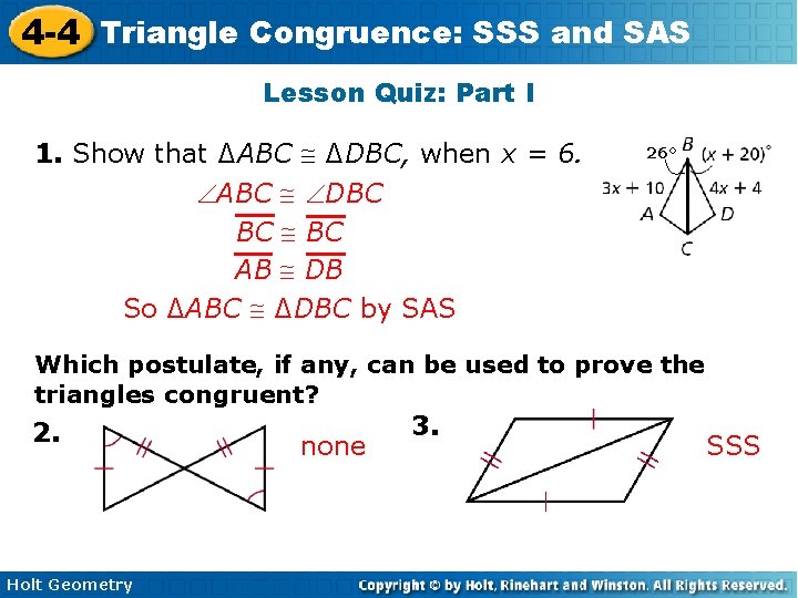 4 -4 Triangle Congruence: SSS and SAS Lesson Quiz: Part I 1. Show that