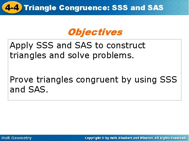 4 -4 Triangle Congruence: SSS and SAS Objectives Apply SSS and SAS to construct