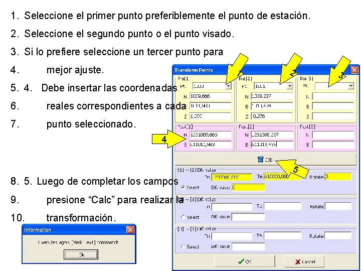 1. Seleccione el primer punto preferiblemente el punto de estación. 2. Seleccione el segundo 1. Seleccione el primer punto preferiblemente el punto de estación. 2. Seleccione el segundo