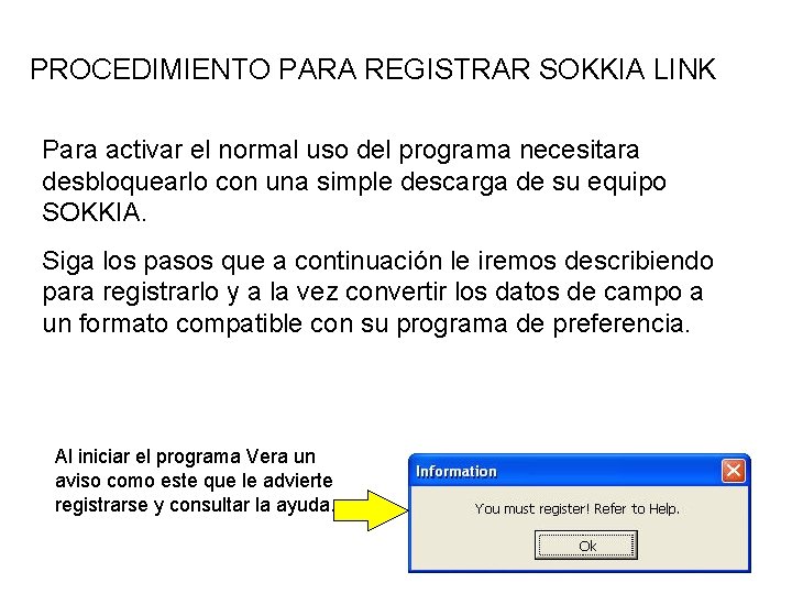 PROCEDIMIENTO PARA REGISTRAR SOKKIA LINK Para activar el normal uso del programa necesitara desbloquearlo PROCEDIMIENTO PARA REGISTRAR SOKKIA LINK Para activar el normal uso del programa necesitara desbloquearlo