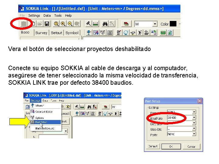 Vera el botón de seleccionar proyectos deshabilitado Conecte su equipo SOKKIA al cable de Vera el botón de seleccionar proyectos deshabilitado Conecte su equipo SOKKIA al cable de