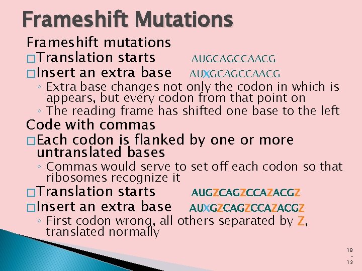 Frameshift Mutations Frameshift mutations � Translation starts � Insert an extra base AUGCAGCCAACG AUXGCAGCCAACG