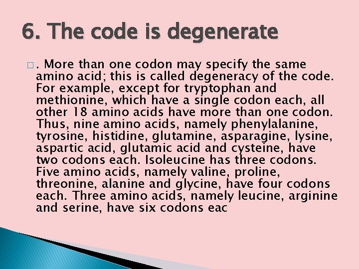 6. The code is degenerate �. More than one codon may specify the same