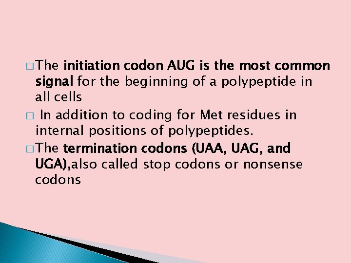� The initiation codon AUG is the most common signal for the beginning of