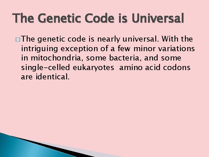 The Genetic Code is Universal � The genetic code is nearly universal. With the