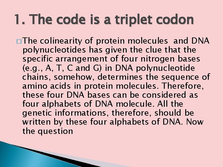 1. The code is a triplet codon � The colinearity of protein molecules and