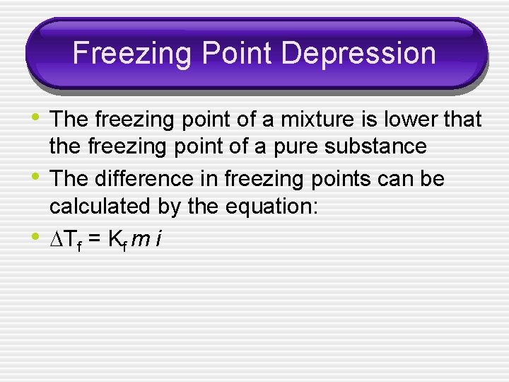 Freezing Point Depression • The freezing point of a mixture is lower that •